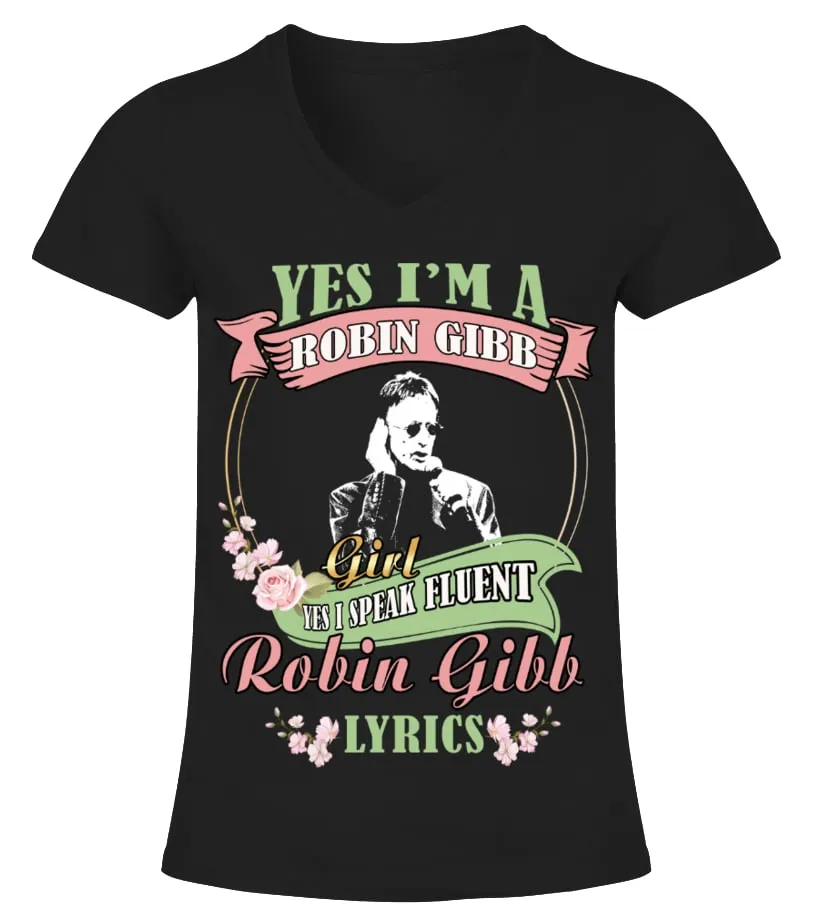 YES I'M A ROBIN GIBB GIRL YES I SPEAK FLUENT ROBIN GIBB LYRICS Camiseta cuello pico Mujer